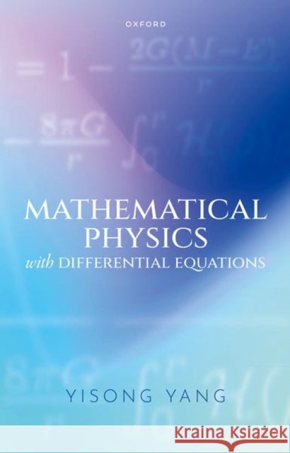 Mathematical Physics with Differential Equations Yisong (Professor of Mathematics, Professor of Mathematics, Courant Institute of Mathematical Sciences, New York Univers 9780192872623