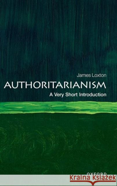 Authoritarianism: A Very Short Introduction James (Lecturer in Comparative Politics, Department of Government and International Relations, Senior Lecturer in Compar 9780192872692