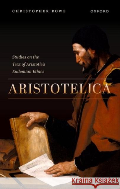 Aristotelica: Studies on the Text of Aristotle's Eudemian Ethics Christopher Rowe 9780192873552