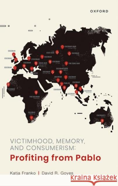 Victimhood, Memory, and Consumerism: Profiting from Pablo David R. (Researcher, Researcher, University of Oslo) Goyes 9780192874115 Oxford University Press