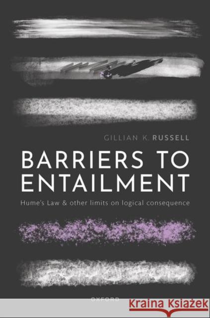 Barriers to Entailment: Hume's Law and other Limits on Logical Consequence Prof Gillian K. (Professor of Philosophy, Professor of Philosophy, Dianoia Institute of Philosophy at ACU, Melbourne) Ru 9780192874733