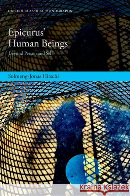 Epicurus’ Human Beings: Beyond Person and Self Solmeng-Jonas (Postdoctoral Research Associate, Department of Philosophy, Postdoctoral Research Associate, Department of 9780192874962 Oxford University Press