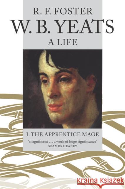 W. B. Yeats: A Life, Volume I: The Apprentice Mage 1865-1914 Foster, R. F. 9780192880857 Oxford University Press