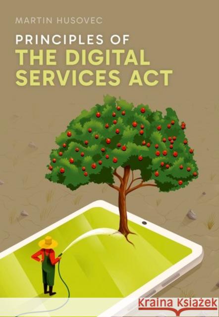 Principles of the Digital Services Act Martin (Associate Professor of Law, Associate Professor of Law, London School of Economics and Political Science) Husove 9780192882455