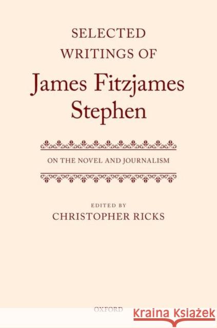 Selected Writings of James Fitzjames Stephen: On the Novel and Journalism  9780192882837 Oxford University Press