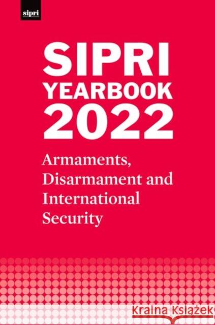 Sipri Yearbook 2022: Armaments, Disarmament and International Security Stockholm International Peace Research I 9780192883032 Oxford University Press