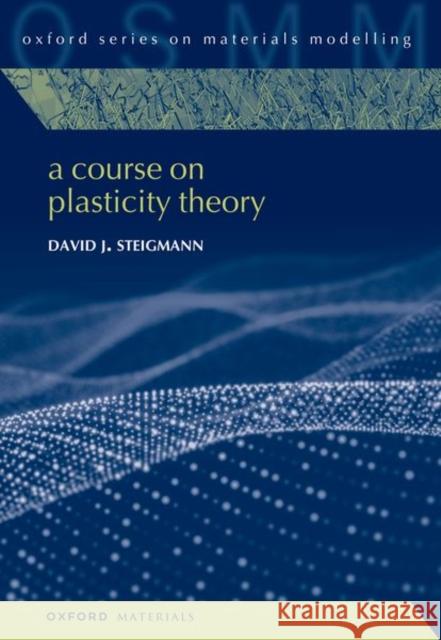 A Course on Plasticity Theory Steigmann  9780192883155 Oxford University Press