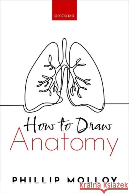 How To Draw Anatomy Dr Phillip (ACCS Anaesthesia Core Trainee, ACCS Anaesthesia Core Trainee, University Hospital of Wales) Molloy 9780192883322 Oxford University Press