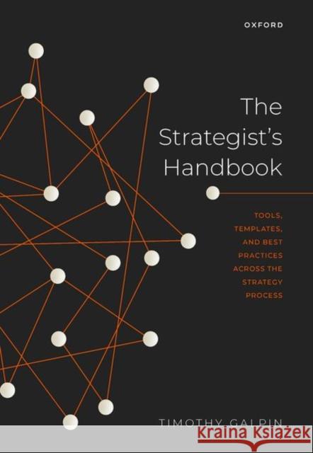 The Strategist's Handbook: Tools, templates, and best practices across the strategy process Timothy (Senior Lecturer and Director Postgraduate Diploma in Strategy and Innovation, Senior Lecturer and Director Post 9780192885203