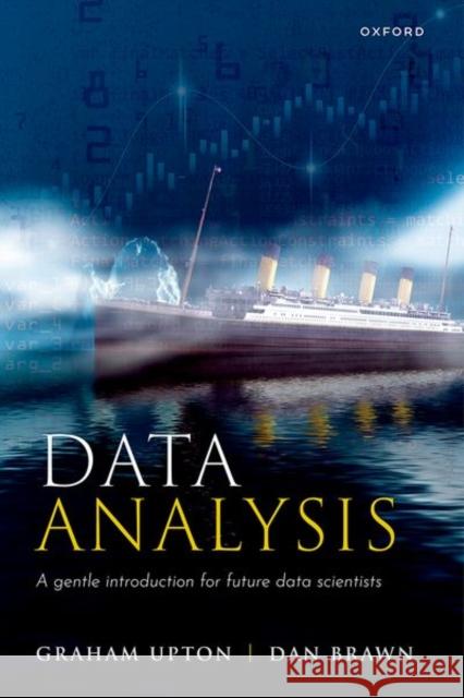 Data Analysis: A Gentle Introduction for Future Data Scientists Brawn, Dan 9780192885777 Oxford University Press