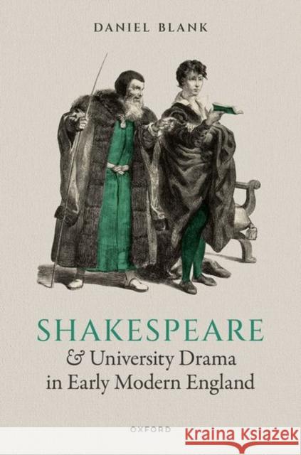 Shakespeare and University Drama in Early Modern England Daniel (Assistant Professor in Early Modern Literature, 1500-1700, Assistant Professor in Early Modern Literature, 1500- 9780192886095