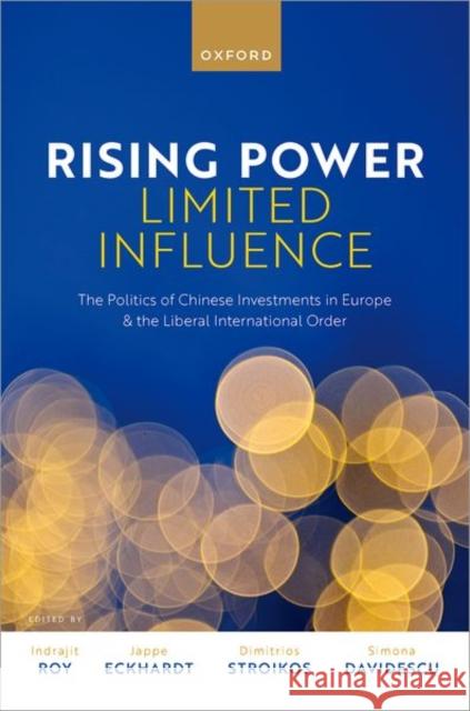 Rising Power, Limited Influence: The Politics of Chinese Investments in Europe and the Liberal International Order  9780192887115 OUP Oxford