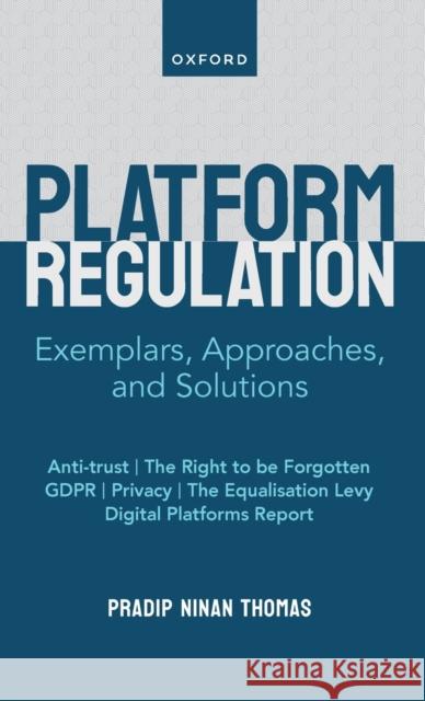 Digital Platform Regulation: Exemplars, Approaches, and Solutions Pradip (Associate Professor, Associate Professor, School of Communication & Arts, The University of Queensland, Australi 9780192887962