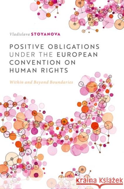 Positive Obligations under the European Convention on Human Rights: Within and Beyond Boundaries Vladislava (Associate Professor in Public International Law and Wallenberg Academy Fellow, Faculty of Law, Associate Pro 9780192888044 Oxford University Press