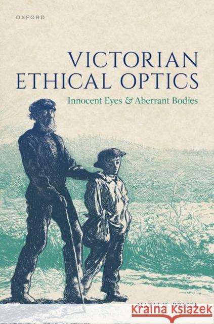 Victorian Ethical Optics: Innocent Eyes and Aberrant Bodies  9780192888563 OUP OXFORD