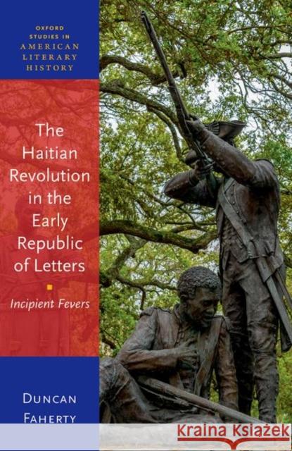 The Haitian Revolution in the Early Republic of Letters Prof Duncan (Associate Professor of English & American Studies, Associate Professor of English & American Studies, The G 9780192889157 Oxford University Press