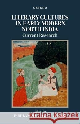 Literary Cultures in Early Modern North India: Current Research  9780192889348 Oxford University Press