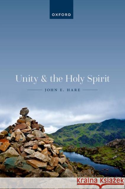 Unity and the Holy Spirit John E. (Noah Porter Professor of Philosophical Theology, Noah Porter Professor of Philosophical Theology, Yale Divinity 9780192890849