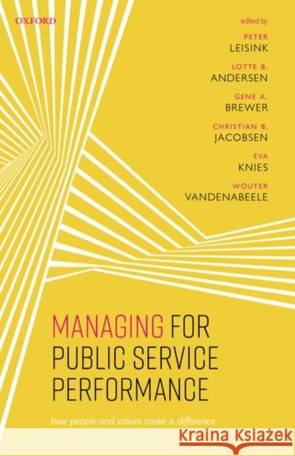 Managing for Public Service Performance: How People and Values Make a Difference Peter Leisink (Professor Emeritus of Pub Lotte B. Andersen (Professor, Professor, Gene A. Brewer (Professor of Public Ad 9780192893420 Oxford University Press
