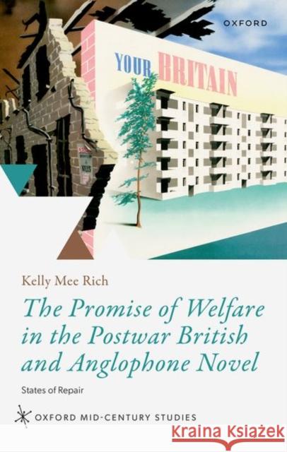 The Promise of Welfare in the Postwar British and Anglophone Novel: States of Repair Kelly M. (Associate Professor of English, Harvard University) Rich 9780192893437 Oxford University Press