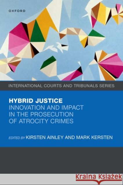 Hybrid Justice: Innovation and Impact in the Prosecution of Atrocity Crimes  9780192893758 Oxford University Press