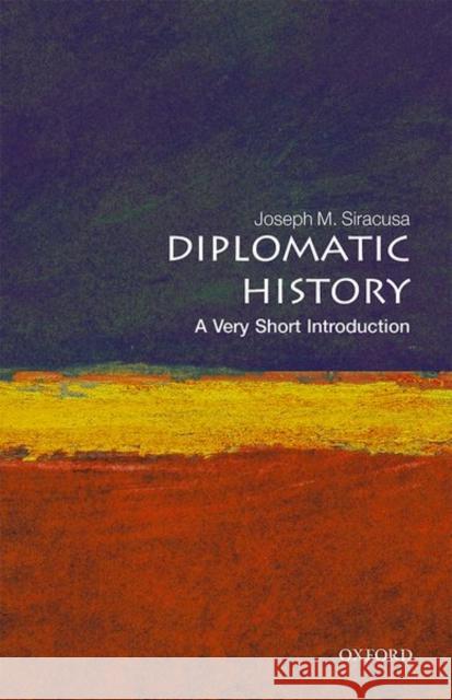 Diplomatic History: A Very Short Introduction Joseph M. Siracusa 9780192893918
