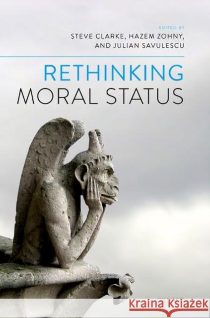 Rethinking Moral Status Steve Clarke Hazem Zohny Julian Savulescu 9780192894076