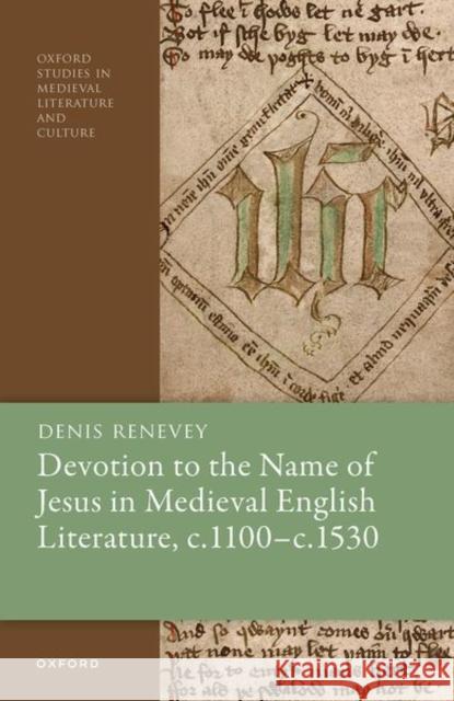 Devotion to the Name of Jesus in Medieval English Literature, C. 1100 - C. 1530 Renevey, Denis 9780192894083 Oxford University Press