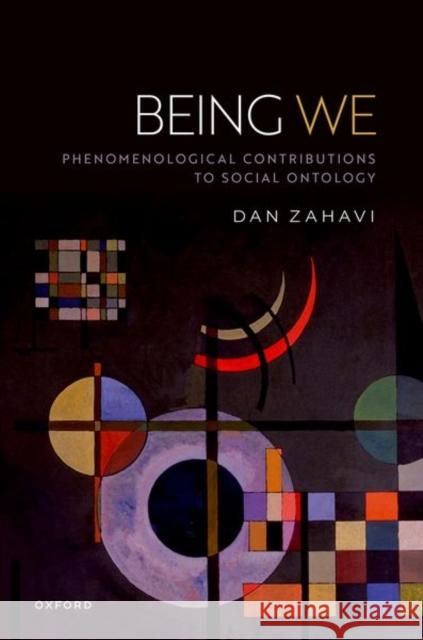 Being We: Phenomenological Contributions to Social Ontology Dan (Professor of Philosophy and Director of the Center for Subjectivity Research, Professor of Philosophy and Director 9780192894489