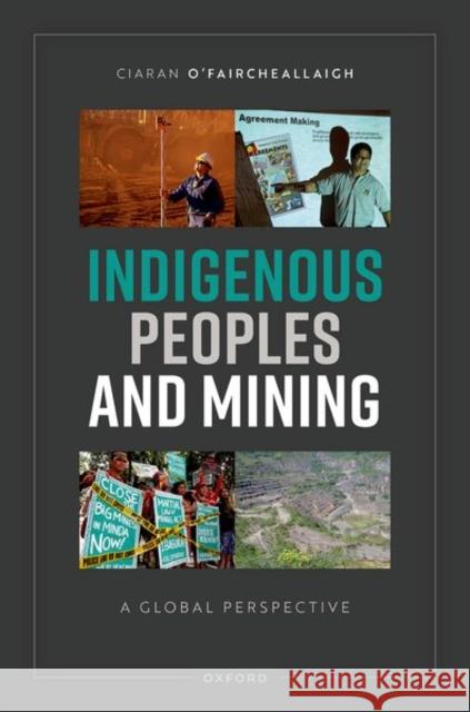 Indigenous Peoples and Mining: A Global Perspective Ciaran (Professor of Politics and Public Policy, School of Government and International Relations, Professor of Politics 9780192894564 Oxford University Press