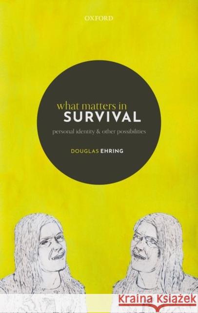 What Matters in Survival: Personal Identity and Other Possibilities Ehring, Douglas 9780192894717 Oxford University Press