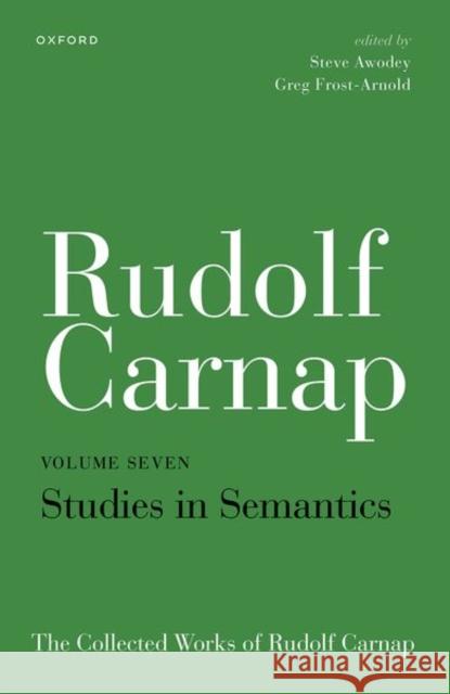 Rudolf Carnap: Studies in Semantics: The Collected Works of Rudolf Carnap, Volume 7  9780192894878 Oxford University Press