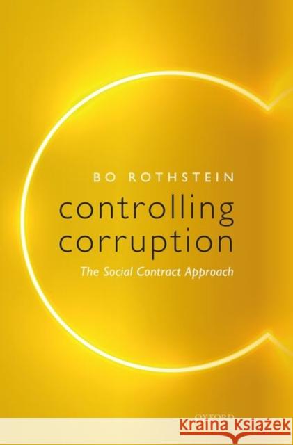 Controlling Corruption: The Social Contract Approach Bo Rothstein 9780192894915 Oxford University Press, USA