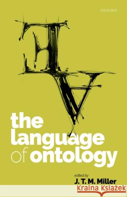 The Language of Ontology J. T. M. Miller 9780192895332 Oxford University Press, USA