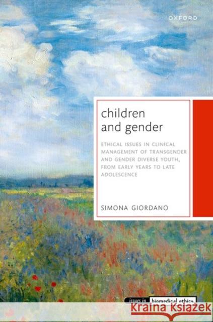 Children and Gender: Ethical issues in clinical management of transgender and gender diverse youth, from early years to late adolescence Prof Simona (Professor of Bioethics, Professor of Bioethics, University of Manchester) Giordano 9780192895400