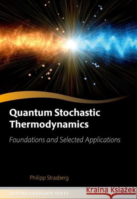 Quantum Stochastic Thermodynamics: Foundations and Selected Applications Philipp Strasberg 9780192895585 Oxford University Press, USA