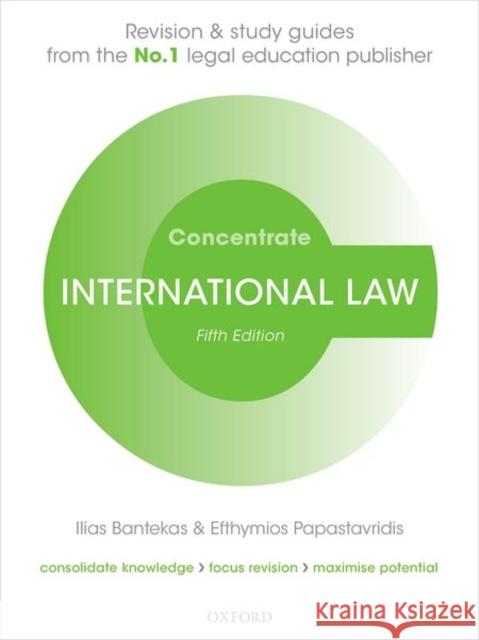 International Law Concentrate: Law Revision and Study Guide Ilias Bantekas (Professor of Transnation Efthymios Papastavridis (Postdoctoral Re  9780192895684
