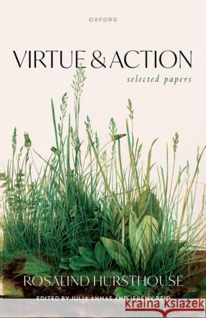 Virtue and Action: Selected Papers Hursthouse, Rosalind 9780192895844