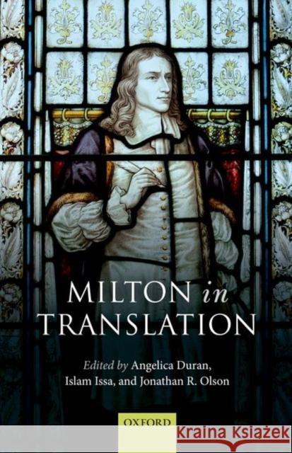 Milton in Translation Angelica Duran Islam Issa Jonathan R. Olson 9780192895875