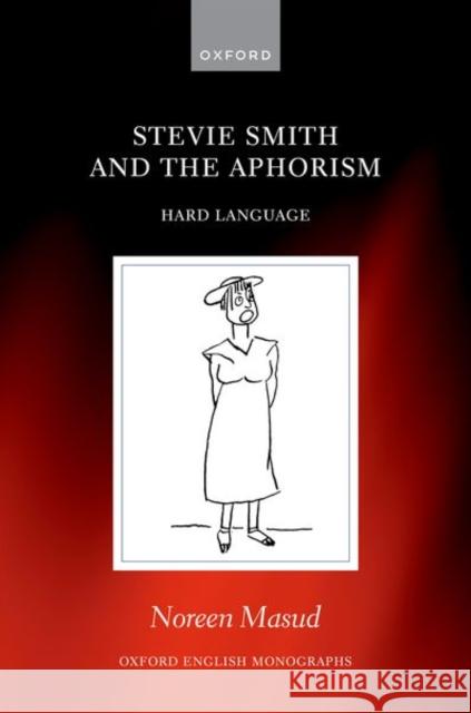 Stevie Smith and the Aphorism: Hard Language Masud, Noreen 9780192895899