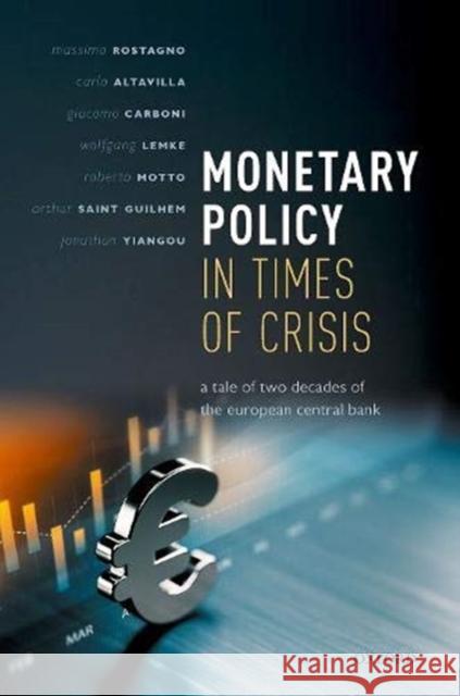 Monetary Policy in Times of Crisis: A Tale of Two Decades of the European Central Bank Massimo Rostagno Carlo Altavilla Giacomo Carboni 9780192895912 Oxford University Press, USA