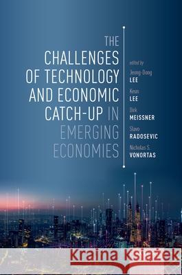 The Challenges of Technology and Economic Catch-Up in Emerging Economies Jeong-Dong Lee Keun Lee Dirk Meissner 9780192896049