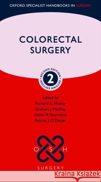 Colorectal Surgery Richard G. Molloy Graham J. MacKay Helen R. Dorrance 9780192896247 Oxford University Press, USA