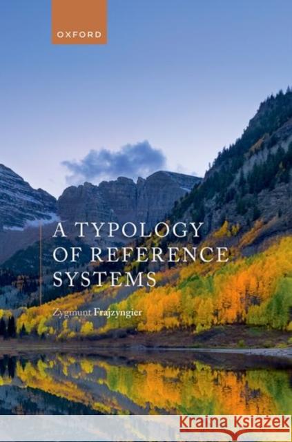 A Typology of Reference Systems Zygmunt (Professor of Linguistics Emeritus, Professor of Linguistics Emeritus, University of Colorado) Frajzyngier 9780192896438 Oxford University Press