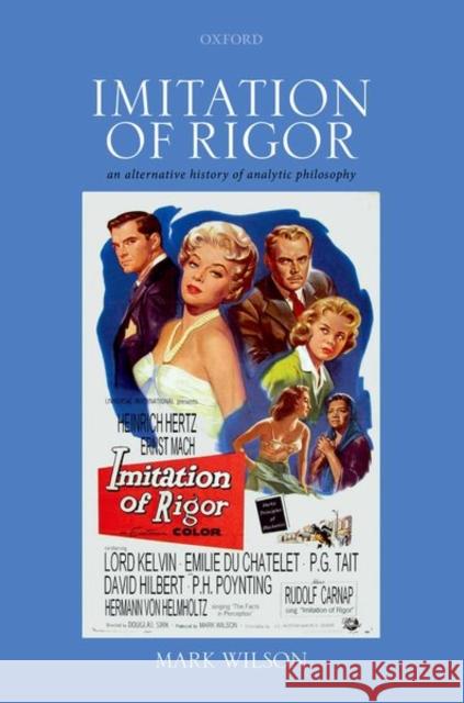 Imitation of Rigor: An Alternative History of Analytic Philosophy Wilson, Mark 9780192896469