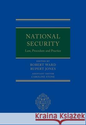 National Security Law, Procedure, and Practice Robert Ward, CBE QC(Hon) (Commissioner o Judge Rupert Jones (Judge of the Upper T Caroline Stone (Barrister in independe 9780192896483 Oxford University Press