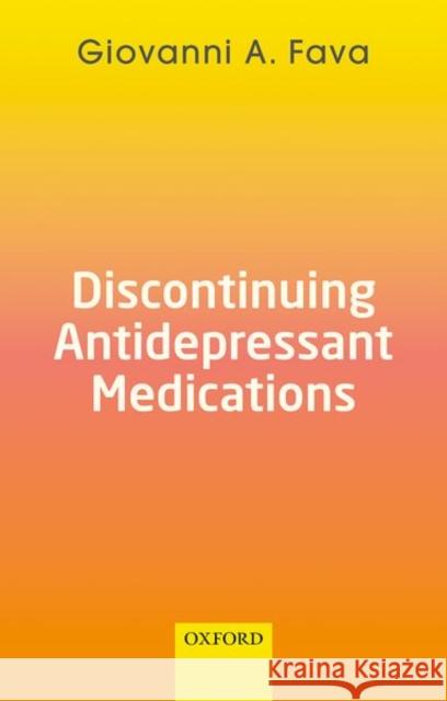 Discontinuing Antidepressant Medications Giovanni A. (Clinical Professor of Psychiatry, Clinical Professor of Psychiatry, State University of New York, Buffalo , 9780192896643 Oxford University Press