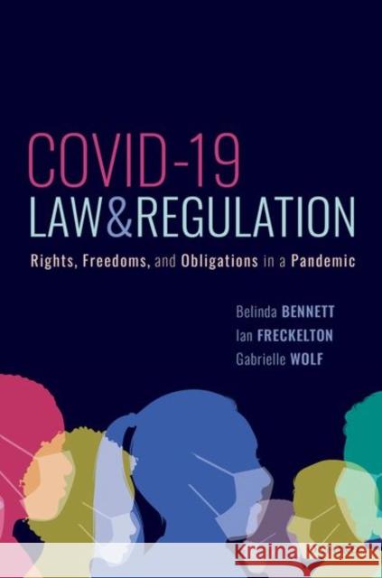 Covid-19, Law, and Regulation: Rights, Freedoms, and Obligations in a Pandemic Bennett, Belinda 9780192896742 Oxford University Press