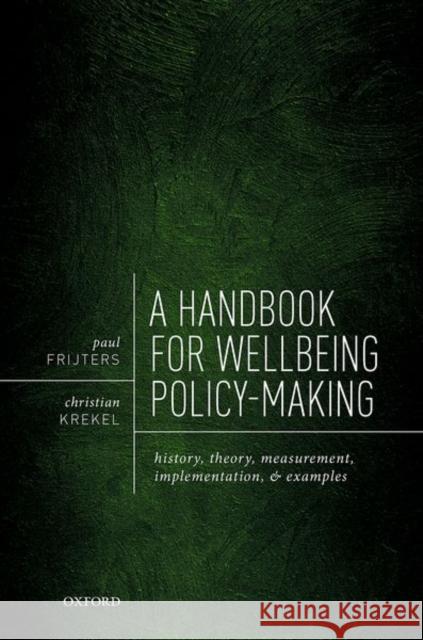A Handbook for Wellbeing Policy-Making: History, Theory, Measurement, Implementation, and Examples Paul Frijters Christian Krekel 9780192896803 Oxford University Press, USA