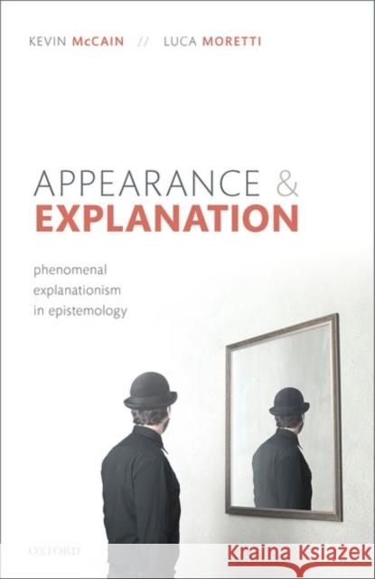 Appearance and Explanation: Phenomenal Explanationism in Epistemology McCain, Kevin 9780192896872